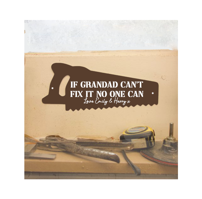 Personalised  If Grandad cant fix it no one can Saw Shed Sign