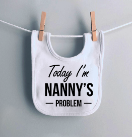Today I'm Nanny's problem Funny Baby Bib